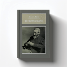 The Lower Slopes by Grant Allen