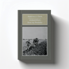 Gleanings from My Portfolio by Katherine A. Clarke