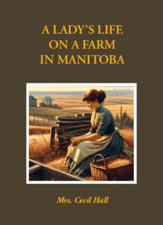 A Lady's Life on a Farm in Manitoba by Mrs. Cecil Hall