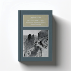 The Cariboo Trail by Agnes C. Laut
