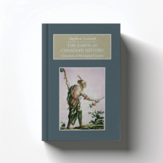 The Dawn of Canadian History by Stephen Butler Leacock